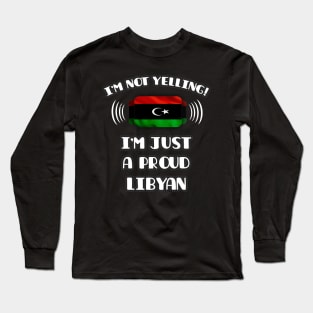 I'm Not Yelling I'm A Proud Libyan - Gift for Libyan With Roots From Libya Long Sleeve T-Shirt